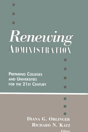 Renewing Administration: Peparing Colleges & Universities for the 21st Century