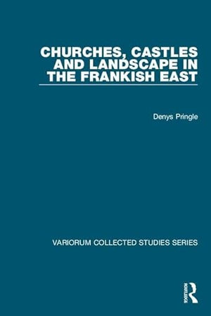 Churches, Castles and Landscape in the Frankish East (Variorum Collected Studies)