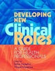 Developing New Clinical Roles: A Guide for Health Professionals