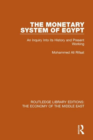 The Monetary System of Egypt (RLE Economy of Middle East): An Inquiry Into its History and Present Working (Routledge Library Editions: The Economy of the Middle East)