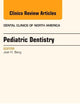 Pediatric Dentistry, An Issue of Dental Clinics (Volume 57-1) (The Clinics: Dentistry, Volume 57-1)