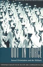 Out in Force: Sexual Orientation and the Military (Worlds of Desire: The Chicago Series on Sexuality, Gender, and Culture)