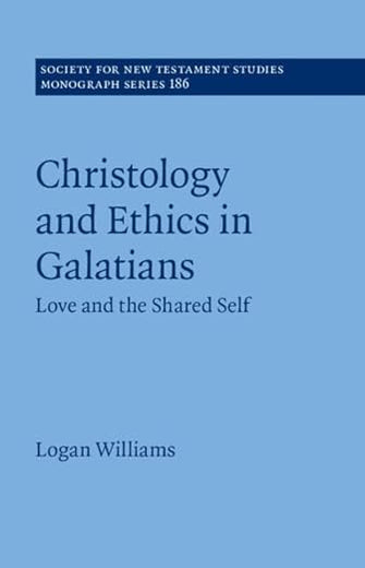 Christology and Ethics in Galatians: Love and the Shared Self (Society for New Testament Studies Monograph Series)