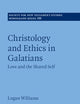 Christology and Ethics in Galatians: Love and the Shared Self (Society for New Testament Studies Monograph Series)