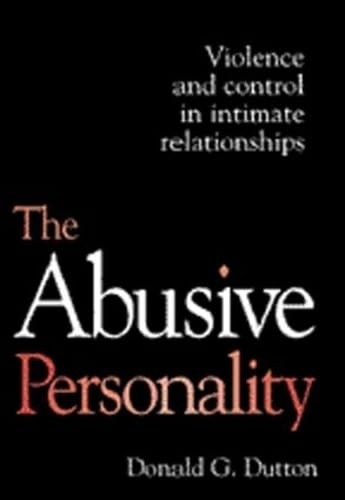 The Abusive Personality: Violence and Control in Intimate Relationships