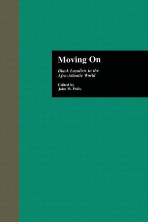 Moving On: Black Loyalists in the Afro-Atlantic World (Crosscurrents in African American History)