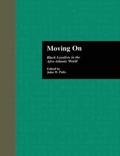 Moving On: Black Loyalists in the Afro-Atlantic World (Crosscurrents in African American History)