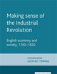 Making Sense of the Industrial Revolution: English Economy and Society 1700-1850 (Manchester Studies in Modern History)