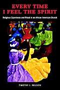 Every Time I Feel the Spirit: Religious Experience and Ritual in an African American Church (Qualitative Studies in Religion, 2)