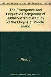 The Emergence and Linguistic Background of Judaeo-Arabic: A Study of the Origins of Middle Arabic