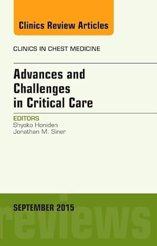 Advances and Challenges in Critical Care, An Issue of Clinics in Chest Medicine (Volume 36-3) (The Clinics: Internal Medicine, Volume 36-3)