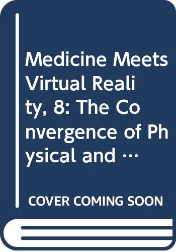 Medicine Meets Virtual Reality: The Convergence of Physical and Informational Technologies: Options for a New Era in Health Care (Studies in Health Technology and Informatics (IOS Press))