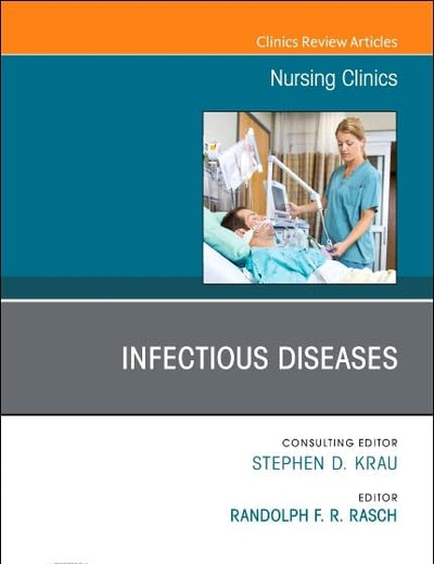 Infectious Diseases, An Issue of Nursing Clinics (Volume 54-2) (The Clinics: Nursing, Volume 54-2)