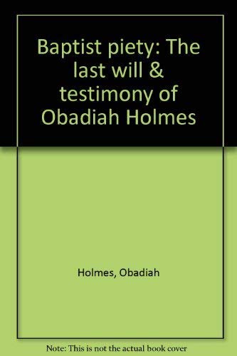 Baptist piety: The last will & testimony of Obadiah Holmes