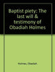 Baptist piety: The last will & testimony of Obadiah Holmes