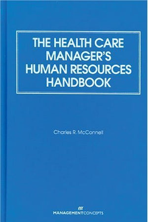 The Health Care Manager's Human Resources Handbook: .