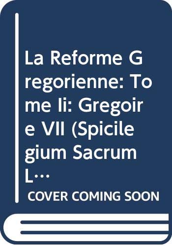 La Réforme Grégorienne: Tome Ii: Grégoire VII (Spicilegium Sacrum Lovaniense) (French Edition)
