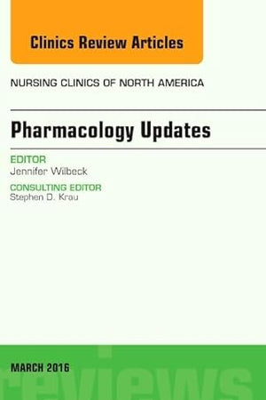 Pharmacology Updates, An Issue of Nursing Clinics of North America (Volume 51-1) (The Clinics: Nursing, Volume 51-1)