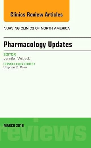 Pharmacology Updates, An Issue of Nursing Clinics of North America (Volume 51-1) (The Clinics: Nursing, Volume 51-1)