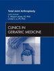 Total Joint Arthroplasty, An Issue of Clinics in Geriatric Medicine (Volume 28-3) (The Clinics: Internal Medicine, Volume 28-3)