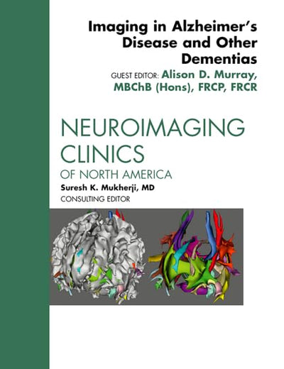 Imaging in Alzheimer’s Disease and Other Dementias, An Issue of Neuroimaging Clinics (Volume 22-1) (The Clinics: Radiology, Volume 22-1)