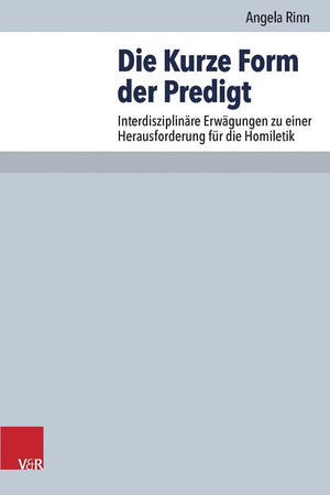 Die Kurze Form der Predigt: Interdisziplinäre Erwägungen zu einer Herausforderung f|r die Homiletik (Arbeiten zur Pastoraltheologie, Liturgik und Hymnologie, 86) (German Edition)