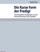 Die Kurze Form der Predigt: Interdisziplinäre Erwägungen zu einer Herausforderung f|r die Homiletik (Arbeiten zur Pastoraltheologie, Liturgik und Hymnologie, 86) (German Edition)