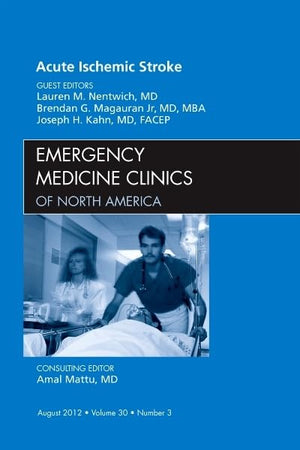 Acute Ischemic Stroke, An Issue of Emergency Medicine Clinics (Volume 30-3) (The Clinics: Internal Medicine, Volume 30-3)