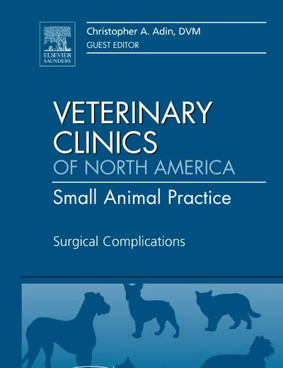 Surgical Complications, An Issue of Veterinary Clinics: Small Animal Practice (Volume 41-5) (The Clinics: Veterinary Medicine, Volume 41-5)