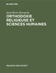 Orthodoxie religieuse et sciences humaines: Suivi de (Religious) Orthodoxy, Rationality, and Scientific Knowledge (Religion and Society, 14) (French Edition)