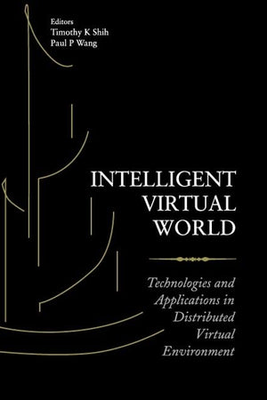 INTELLIGENT VIRTUAL WORLD: TECHNOLOGIES AND APPLICATIONS IN DISTRIBUTED VIRTUAL ENVIRONMENT