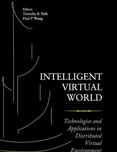 INTELLIGENT VIRTUAL WORLD: TECHNOLOGIES AND APPLICATIONS IN DISTRIBUTED VIRTUAL ENVIRONMENT