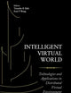 INTELLIGENT VIRTUAL WORLD: TECHNOLOGIES AND APPLICATIONS IN DISTRIBUTED VIRTUAL ENVIRONMENT