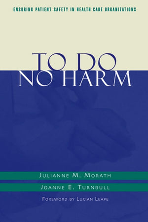 To Do No Harm: Ensuring Patient Safety in Health Care Organizations (J-B AHA Press)