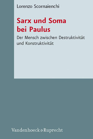 Sarx Und Soma Bei Paulus: Der Mensch Zwischen Destruktivitat Und Konstruktivitat (Novum Testamentum Et Orbis Antiquus / Studien Zur Umwelt Des) (German Edition)