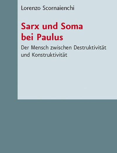 Sarx Und Soma Bei Paulus: Der Mensch Zwischen Destruktivitat Und Konstruktivitat (Novum Testamentum Et Orbis Antiquus / Studien Zur Umwelt Des) (German Edition)
