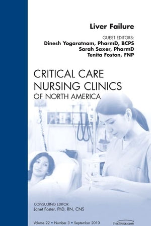 Liver Failure, An Issue of Critical Care Nursing Clinics (Volume 22-3) (The Clinics: Nursing, Volume 22-3)