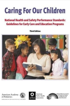 Caring for Our Children: National Health and Safety Performance Standards: Guidelines for Early Care and Early Education Programs