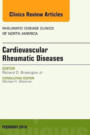 Cardiovascular Rheumatic Diseases, An Issue of Rheumatic Disease Clinics (Volume 40-1) (The Clinics: Internal Medicine, Volume 40-1)