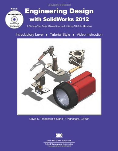 Engineering Design with SolidWorks 2012: A Step-by-step Project Based Approach Utilizing 3d Solid Modeling