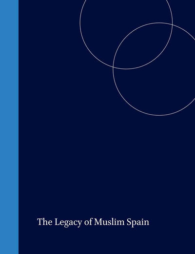The Legacy of Muslim Spain (Handbook of Oriental Studies. Section 1 The Near and Middle East, 12)