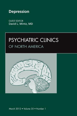 Depression, An Issue of Psychiatric Clinics (Volume 35-1) (The Clinics: Internal Medicine, Volume 35-1)