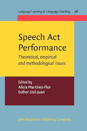 Speech Act Performance: Theoretical, empirical and methodological issues (Language Learning & Language Teaching)