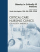 Obesity in Critically Ill Patients, An Issue of Critical Care Nursing Clinics (Volume 21-3) (The Clinics: Nursing, Volume 21-3)