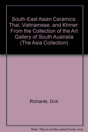 South-East Asian Ceramics: Thai, Vietnamese, and Khmer From the Collection of the Art Gallery of South Australia, Adelaide (Asia Collection)