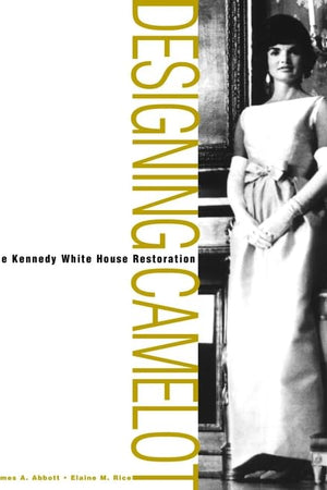 Designing Camelot: The Kennedy White House Restoration