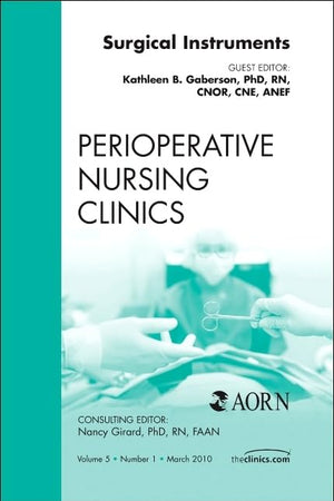 Surgical Instruments, An Issue of Perioperative Nursing Clinics (Volume 5-1) (The Clinics: Nursing, Volume 5-1)