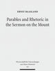 Parables and Rhetoric in the Sermon on the Mount: New Approaches to a Classical Text (Wissenschaftliche Untersuchungen Zum Neuen Testament, 351)