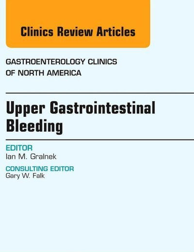 Upper Gastrointestinal Bleeding, An issue of Gastroenterology Clinics of North America (Volume 43-4) (The Clinics: Internal Medicine, Volume 43-4)