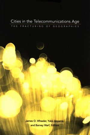 Cities in the Telecommunications Age: The Fracturing of Geographies